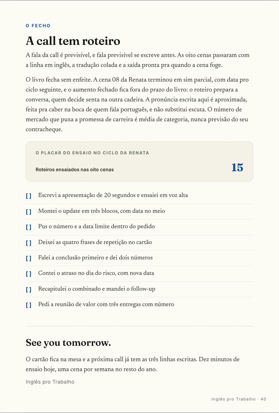 O fecho: A call da Renata, depois: oito cenas ensaiadas e a oitava fechando em sim parcial, com data